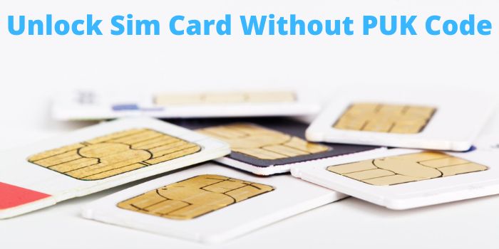 How To Unlock Sim Card Without PUK Code