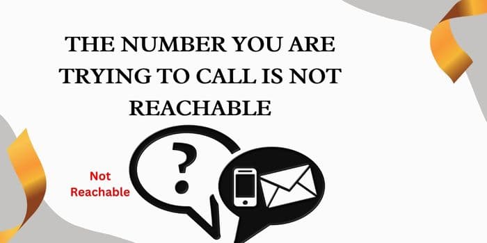 The Number You Are Trying To Call is not reachable