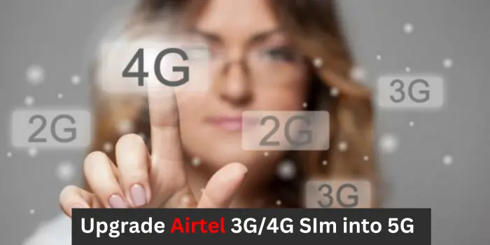 Upgrade Airtel 3G4G SIm into 5G